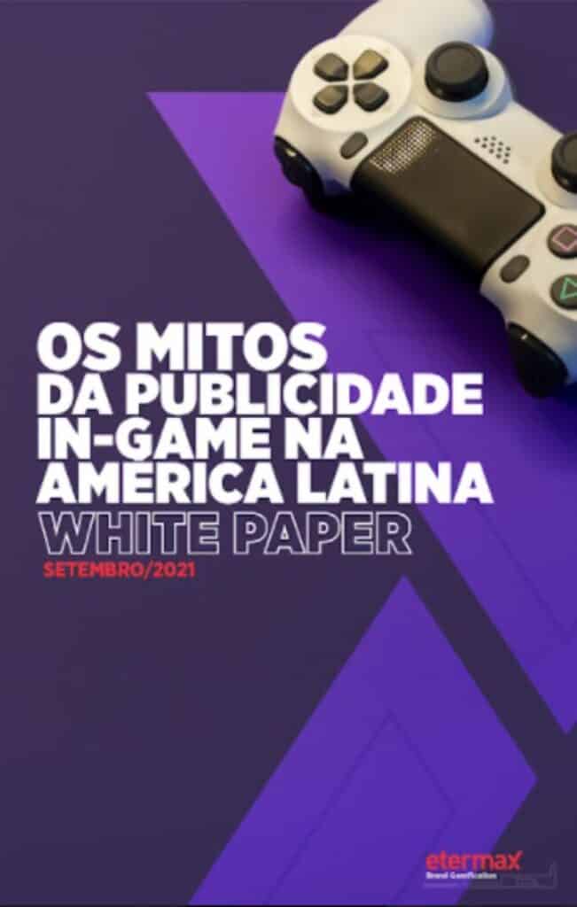 etermax lança white paper gratuito sobre mitos da publicidade in-game na América Latina e mostra caminhos para marcas investirem no setor 1